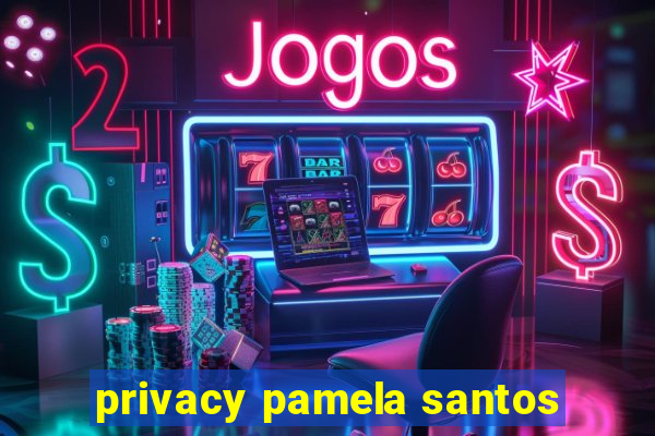 privacy pamela santos